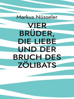cover image of Vier Brüder, die Liebe und der Bruch des Zölibats